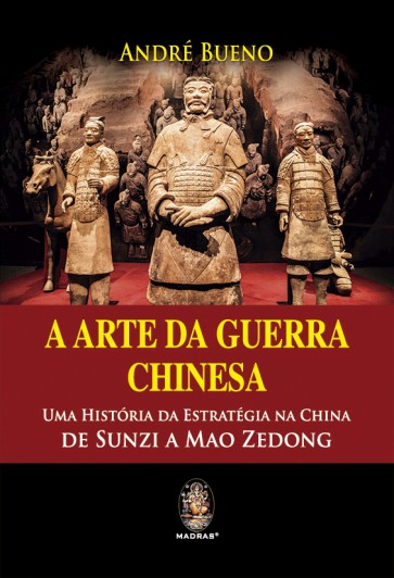 A Arte da Guerra Chinesa - Uma História da Estratégia da China de Sunzi a Mao Zedong