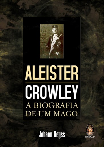 Aleister Crowley - A Biografia de um Mago