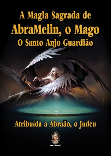 A Magia Sagrada de Abramelin, O Mago, O Santo Anjo Guardião
