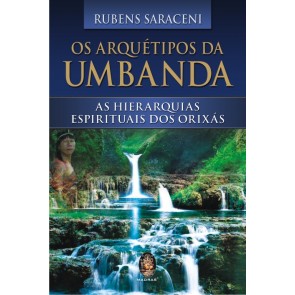 Arquétipos da Umbanda - As Hierarquias Espirituais dos Orixás