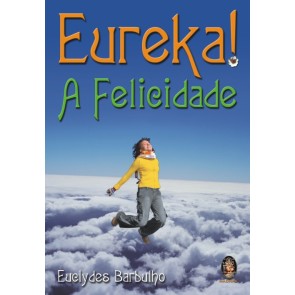 Eureka!!!... A Felicidade!!!