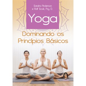 Yoga - Dominando os Princípios Básicos