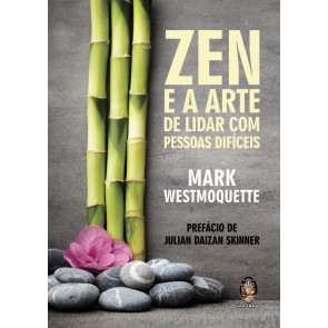 Zen e a Arte de Lidar com Pessoas Difíceis