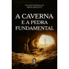 A Caverna e a Pedra Fundamental